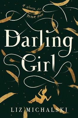 Darling Girl: A Novel of Peter Pan - Liz Michalski