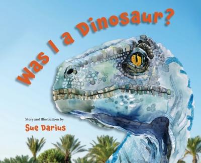 Was I a Dinosaur? - Susanne Darius