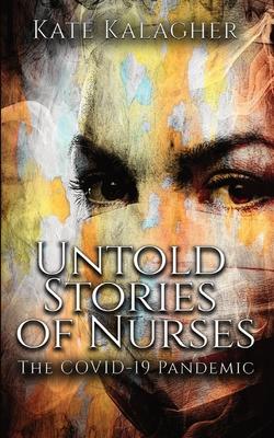 Untold Stories of Nurses: The Covid-19 Pandemic - Kate Kalagher