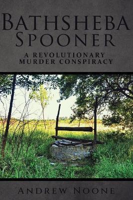 Bathsheba Spooner: A Revolutionary Murder Conspiracy - Andrew Noone