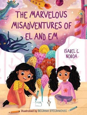 The Marvelous Misadventures of El and Em - Isabel C. Noboa
