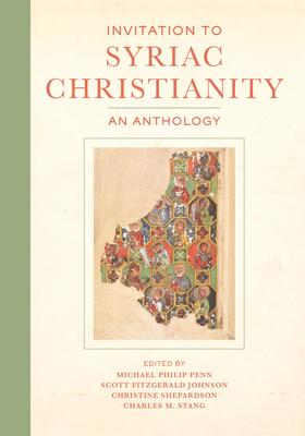 Invitation to Syriac Christianity: An Anthology - Michael Philip Penn