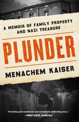 Plunder: A Memoir of Family Property and Nazi Treasure - Menachem Kaiser