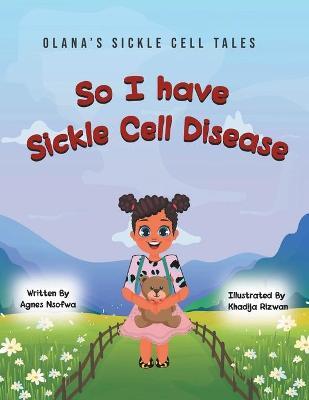 So I Have Sickle Cell Disease - Agnes Nsofwa
