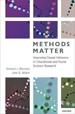 Methods Matter: Improving Causal Inference in Educational and Social Science Research - Richard J. Murnane