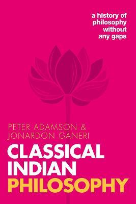 Classical Indian Philosophy: A History of Philosophy Without Any Gaps, Volume 5 - Peter Adamson