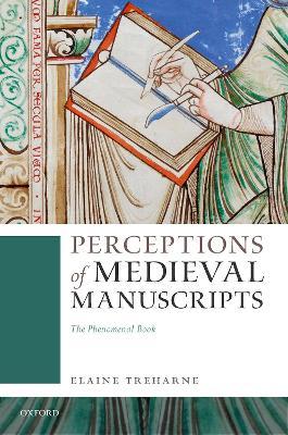 Perceptions of Medieval Manuscripts: The Phenomenal Book - Elaine Treharne