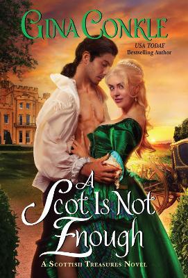 A Scot Is Not Enough: A Scottish Treasures Novel - Gina Conkle