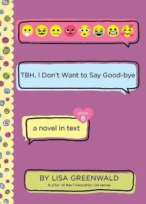 Tbh #8: Tbh, I Don't Want to Say Good-Bye - Lisa Greenwald
