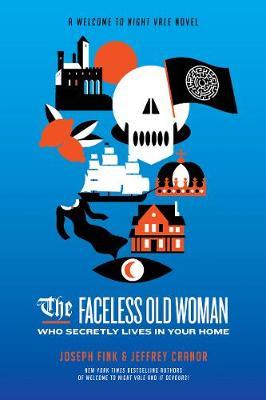The Faceless Old Woman Who Secretly Lives in Your Home: A Welcome to Nightvale Novel - Joseph Fink