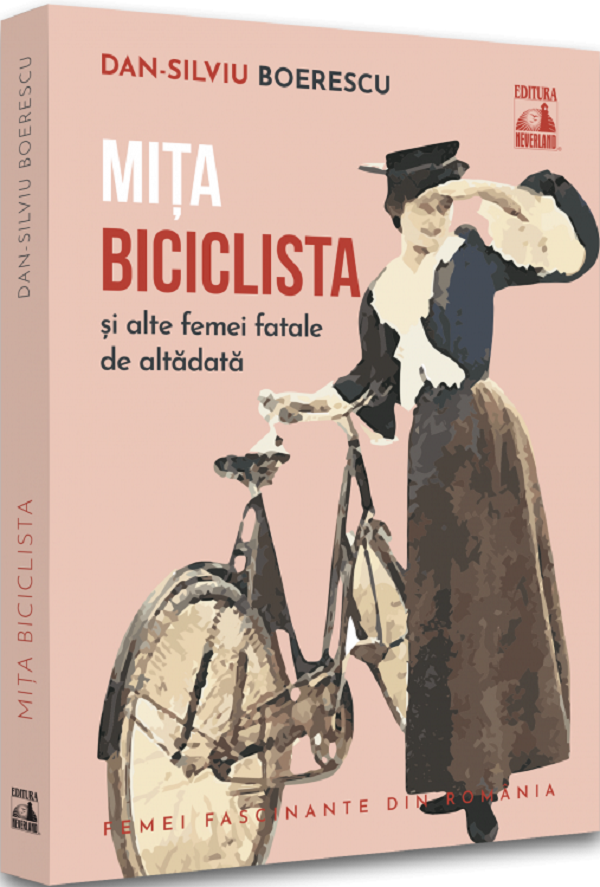 Mita Biciclista si alte femei fatale de altadata - Dan-Silviu Boerescu