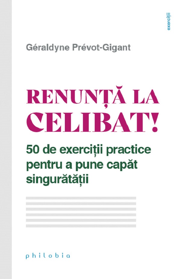 Renunta la celibat! 50 de exercitii practice pentru a pune capat singuratatii - Geraldyne Prevot-Gigant