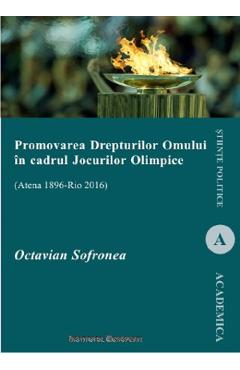 Coperta cărții 'Promovarea Drepturilor Omului în cadrul Jocurilor Olimpice - Octavian Sofronea'