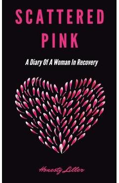 Coperta cărții 'Scattered Pink: A Diary of a Woman in Recovery - Honesty Liller'