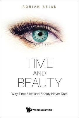 Time and Beauty: Why Time Flies and Beauty Never Dies - Adrian Bejan