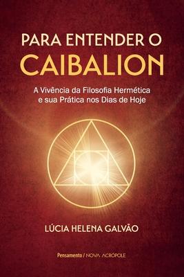 Para entender o Caibalion - Lucia Helena Galvão