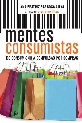 Mentes Consumistas - Ana Beatriz Barbosa E. Silva
