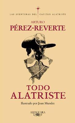 Todo Alatriste / The Complete Captain Alatriste - Arturo Perez-reverte
