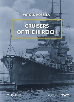 Cruisers of the III Reich. Volume 2 - Witold Koszela