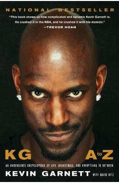Kg: A to Z: An Uncensored Encyclopedia of Life, Basketball, and Everything in Between - Kevin Garnett