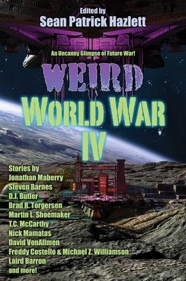 Weird World War IV - Sean Patrick Hazlett