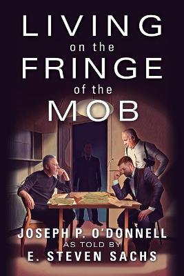 Living on the Fringe of the Mob - Joseph O'donnell