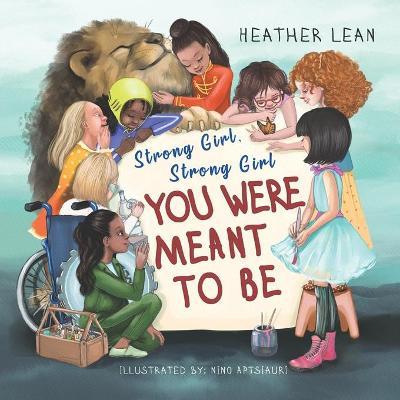 Strong Girl, Strong Girl: You Were Meant to Be - Heather Lean