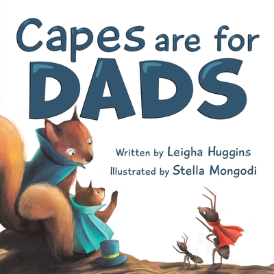 Capes are for Dads - Leigha Huggins
