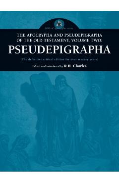 Apocrypha and Pseudepigrapha of the Old Testament, Volume Two: Pseudepigrapha - Robert Henry Charles