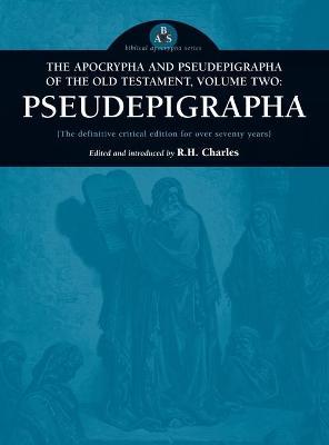 Apocrypha and Pseudepigrapha of the Old Testament, Volume Two: Pseudepigrapha - Robert Henry Charles