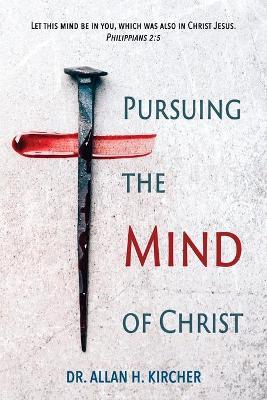 Pursuing the Mind of Christ - Allan Kircher