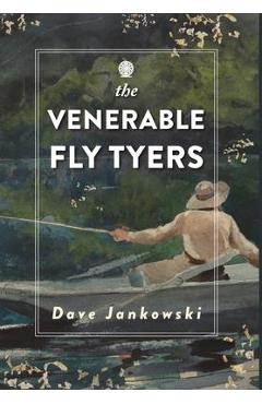 Coperta cărții 'The Venerable Fly Tyers: Adventures in Fishing and Hunting - Dave Jankowski'