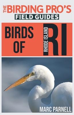 Birds of Rhode Island (The Birding Pro's Field Guides) - Marc Parnell