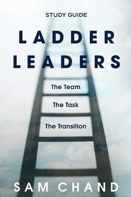 Ladder Leaders - Study Guide: The Team, The Task, The Transition - Sam Chand