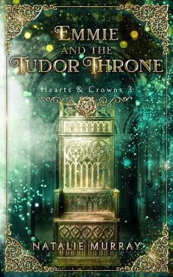 Emmie and the Tudor Throne - Natalie Murray