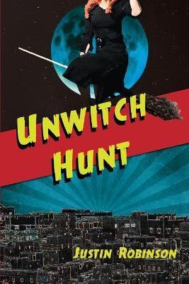 Unwitch Hunt - Justin Robinson