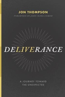 Deliverance: A Journey Toward the Unexpected - John Mark Comer