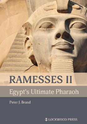 Ramesses II, Egypt's Ultimate Pharaoh - Peter J. Brand