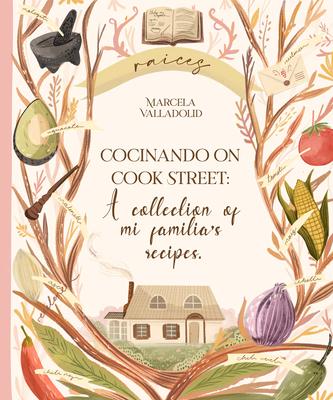 Cocinando on Cook Street: A Collection of Mi Familia's Recipes - Marcela Valladolid