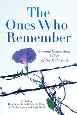 The Ones Who Remember: Second-Generation Voices of the Holocaust - Rita Benn