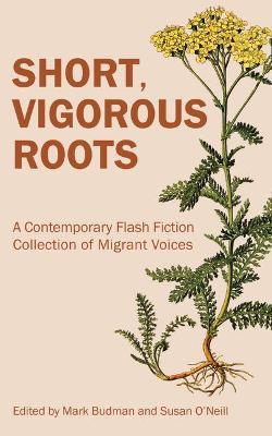 Short, Vigorous Roots: A Contemporary Flash Fiction Collection of Migrant Voices - Mark Budman