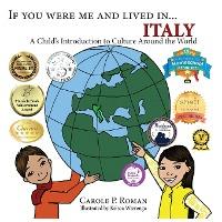 If You Were Me and Lived in... Italy: A Child's Introduction to Cultures Around the World - Carole P. Roman