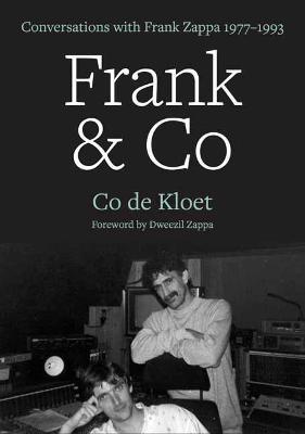 Frank & Co: Conversations with Frank Zappa 1977-1993 - Co De Kloet
