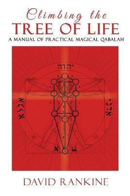 Climbing the Tree of Life: A Manual of Practical Magical Qabalah - David Rankine