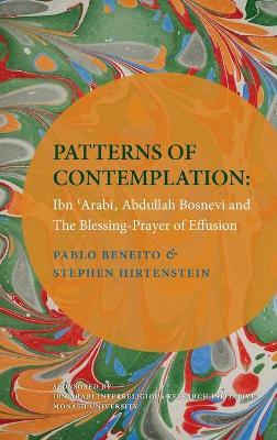 Patterns of Contemplation: Ibn 'Arabi, Abdullah Bosnevi and the Blessing-Prayer of Effusion - Pablo Beneito