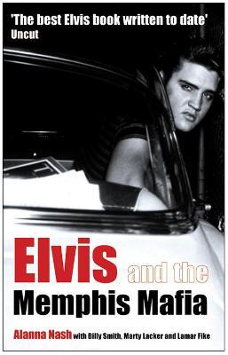 Elvis and the Memphis Mafia - Alanna Nash