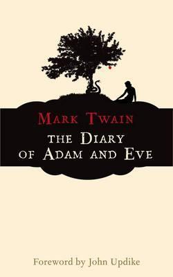 The Diary of Adam and Eve: And Other Adamic Stories - Mark Twain