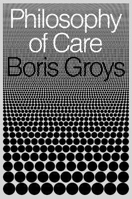 Philosophy of Care - Boris Groys