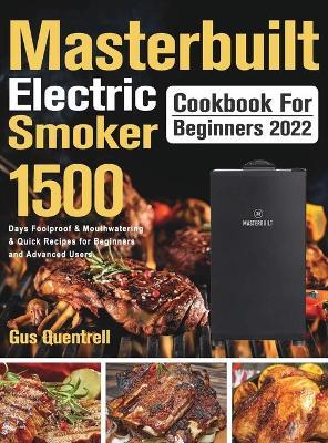 Masterbuilt Electric Smoker Cookbook for Beginners 2022 - Gus Quentrell