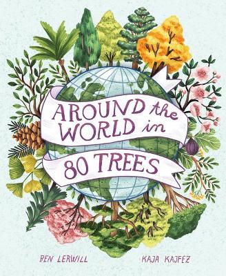 Around the World in 80 Trees - Ben Lerwill